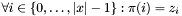 $\forall i\in\{0,\dots,|x|-1\}:\pi(i) = z_i$