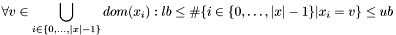 $ \forall v \in \displaystyle \bigcup_{i\in\{0, \dots, |x|-1\}} dom(x_i): lb \leq \#\{i\in\{0, \dots, |x| - 1\} | x_i = v\} \leq ub $