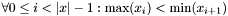 $\forall 0\leq i< |x|-1 : \max(x_i)<\min(x_{i+1})$