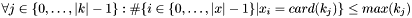 $ \forall j \in \{0, \dots, |k|-1\}: \#\{i\in\{0, \dots, |x| - 1\} | x_i = card(k_j)\} \leq max(k_j)$