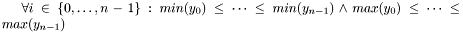 $\forall i\in\{0,\dots, n-1\}: min(y_0) \leq \dots \leq min(y_{n-1}) \wedge max(y_0) \leq \dots \leq max(y_{n-1})$