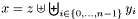 $ x = z\uplus\biguplus_{i\in\{0,\dots,n-1\}} y_i $