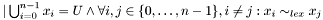 $ |\bigcup_{i=0}^{n-1} x_i = U \wedge \forall i,j\in \{0, \dots, n-1\}, i\neq j: x_i \sim_{lex} x_j$