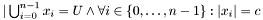 $ |\bigcup_{i=0}^{n-1} x_i = U \wedge \forall i \in \{0, \dots, n-1\}: |x_i| = c $