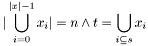 $ |\displaystyle\bigcup_{i = 0}^{|x| - 1} x_i| = n \wedge t = \bigcup_{i\subseteq s} x_i $